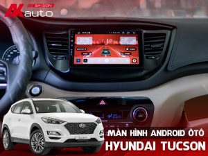 Màn Hình Android Ô Tô Hyundai Tucson - AKauto