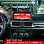 Kinh nghiệm lựa chọn màn hình android cho ô tô Mazda 3