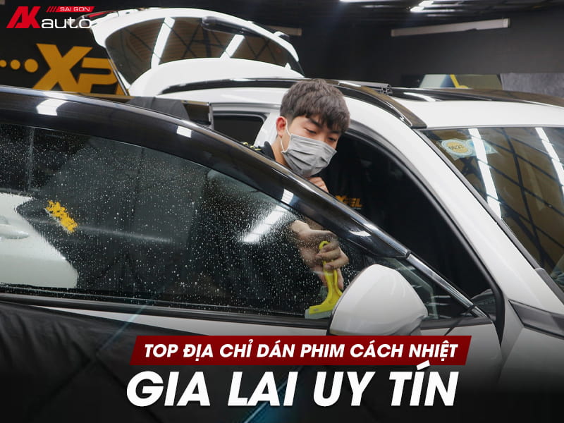 Dán Phim Cách Nhiệt Gia Lai Ô Tô Uy Tín