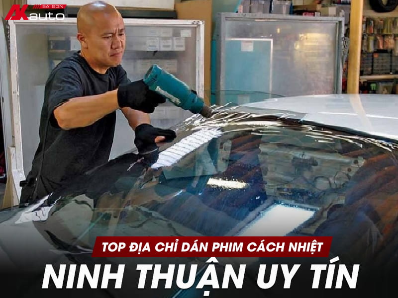 Dán Phim Cách Nhiệt Ninh Thuận Ô Tô Uy Tín