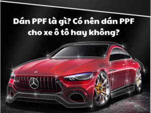 Dán PPF là gì? Có nên dán PPF cho xe ô tô hay không?