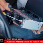 Quy trình lắp đặt màn hình android ô tô Toyota RAV4