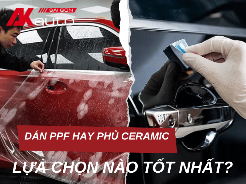 Nên dán PPF hay phủ Ceramic cho xe ô tô? Lựa chọn nào tốt nhất?