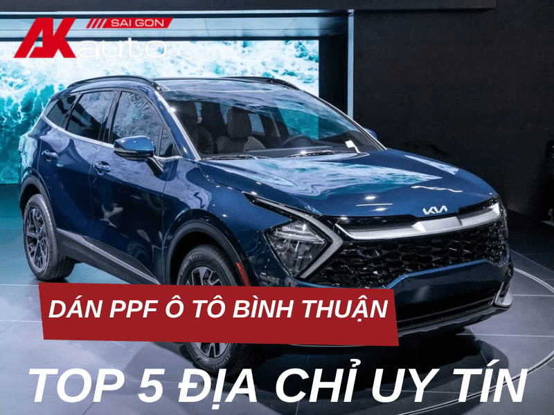 Top 5 địa chỉ dán PPF ô tô Bình Thuận uy tín, chất lượng