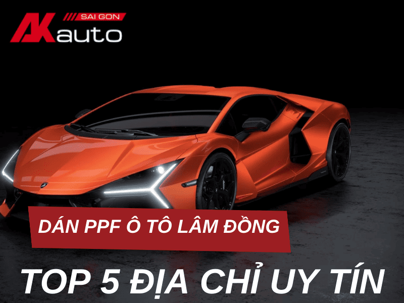 TOP 5 địa chỉ dán PPF ô tô Lâm Đồng uy tín