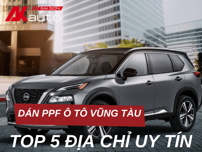 Top 5 địa chỉ dán PPF ô tô Vũng Tàu uy tín, chuyên nghiệp