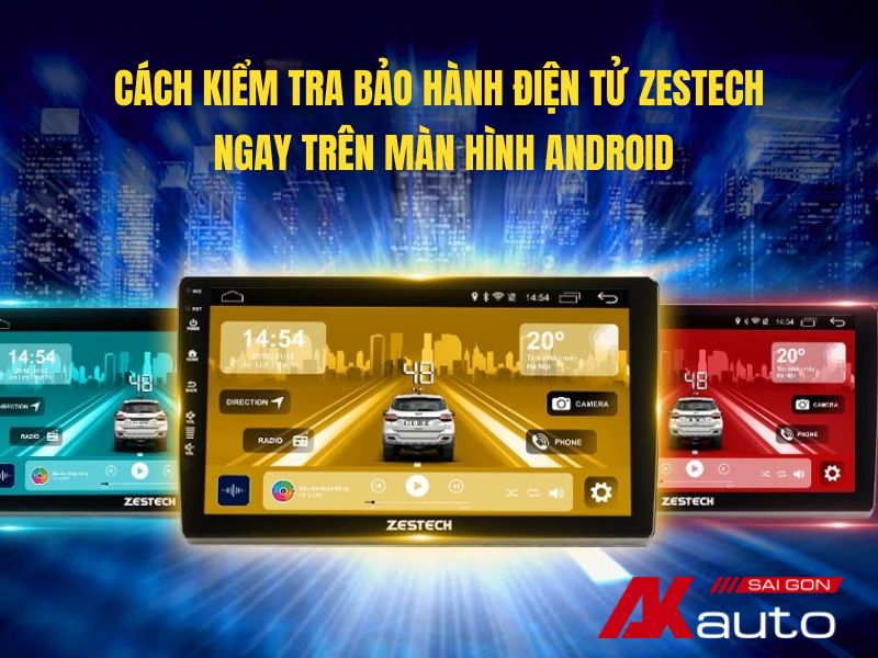 Hướng dẫn kiểm tra bảo hành điện tử Zestech ngay trên màn hình Android Zestech 