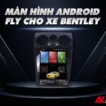 Màn hình Android ô tô Fly Audio cho xe Bently