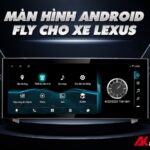 Màn hình Android ô tô Fly Audio cho xe Lexus