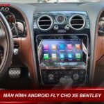 Màn hình Android Fly cho xe Bentley